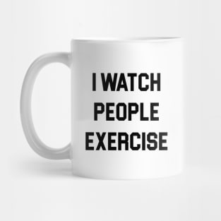 I Watch People Exercise Mug